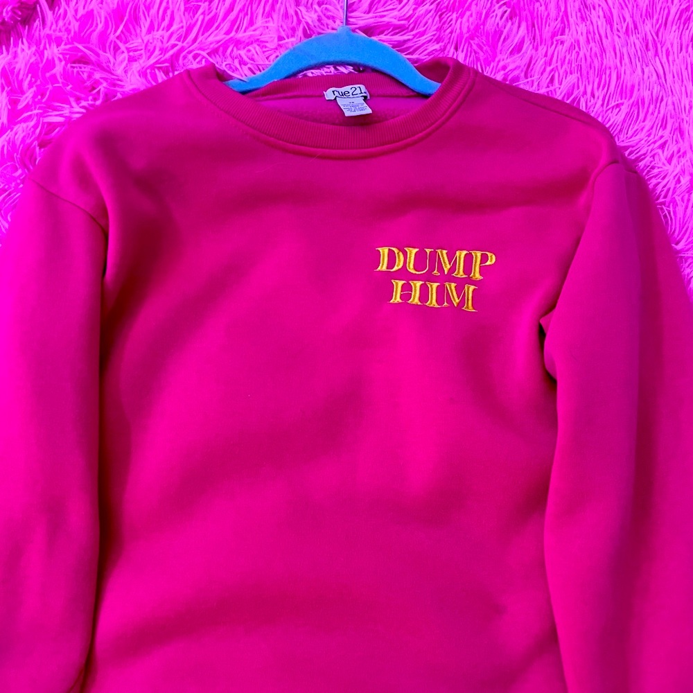 rue21 sweatshirt “DUMP HIM”